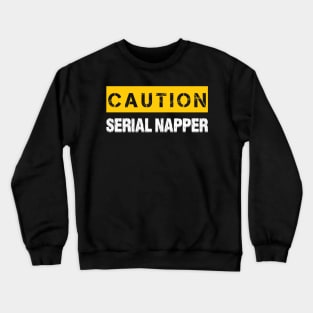 Caution : Serial Napper Crewneck Sweatshirt